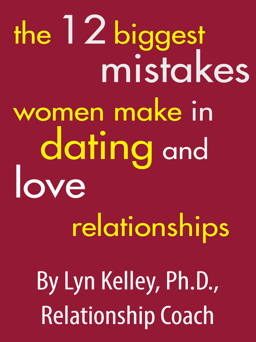 Title details for The 12 Biggest Mistakes Women Make in Dating and Love Relationships by Lyn Kelley - Available